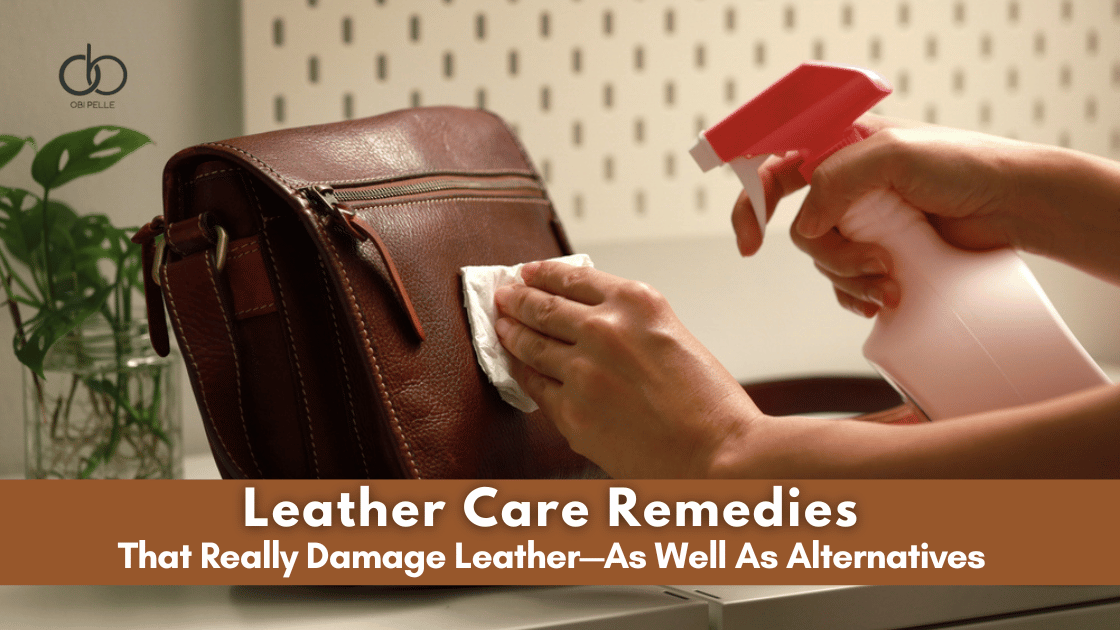 Leather Care Remedies That Really Damage Leather—as well as alternatives