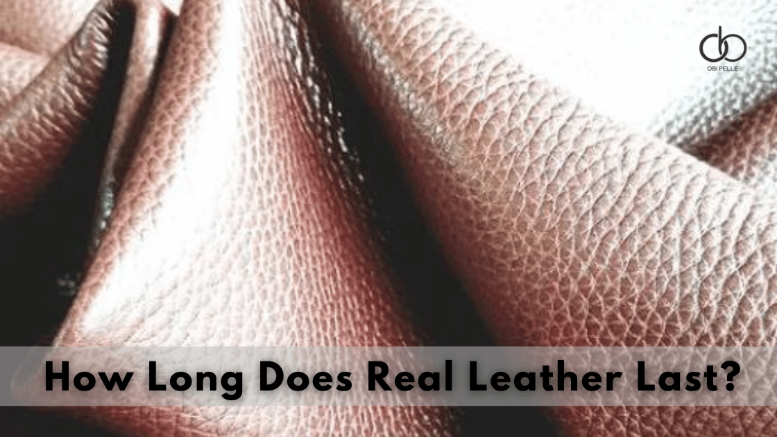 How Long Does Real Leather Last? A Comprehensive Guide to Leather Durability